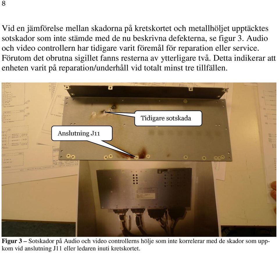 Förutom det obrutna sigillet fanns resterna av ytterligare två.