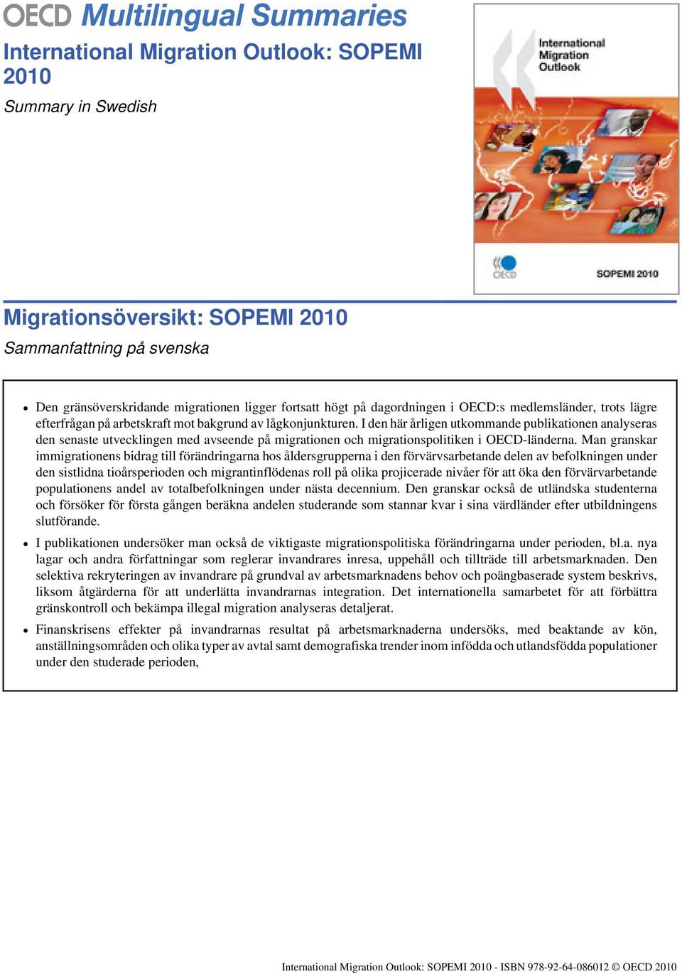 I den här årligen utkommande publikationen analyseras den senaste utvecklingen med avseende på migrationen och migrationspolitiken i OECD-länderna.