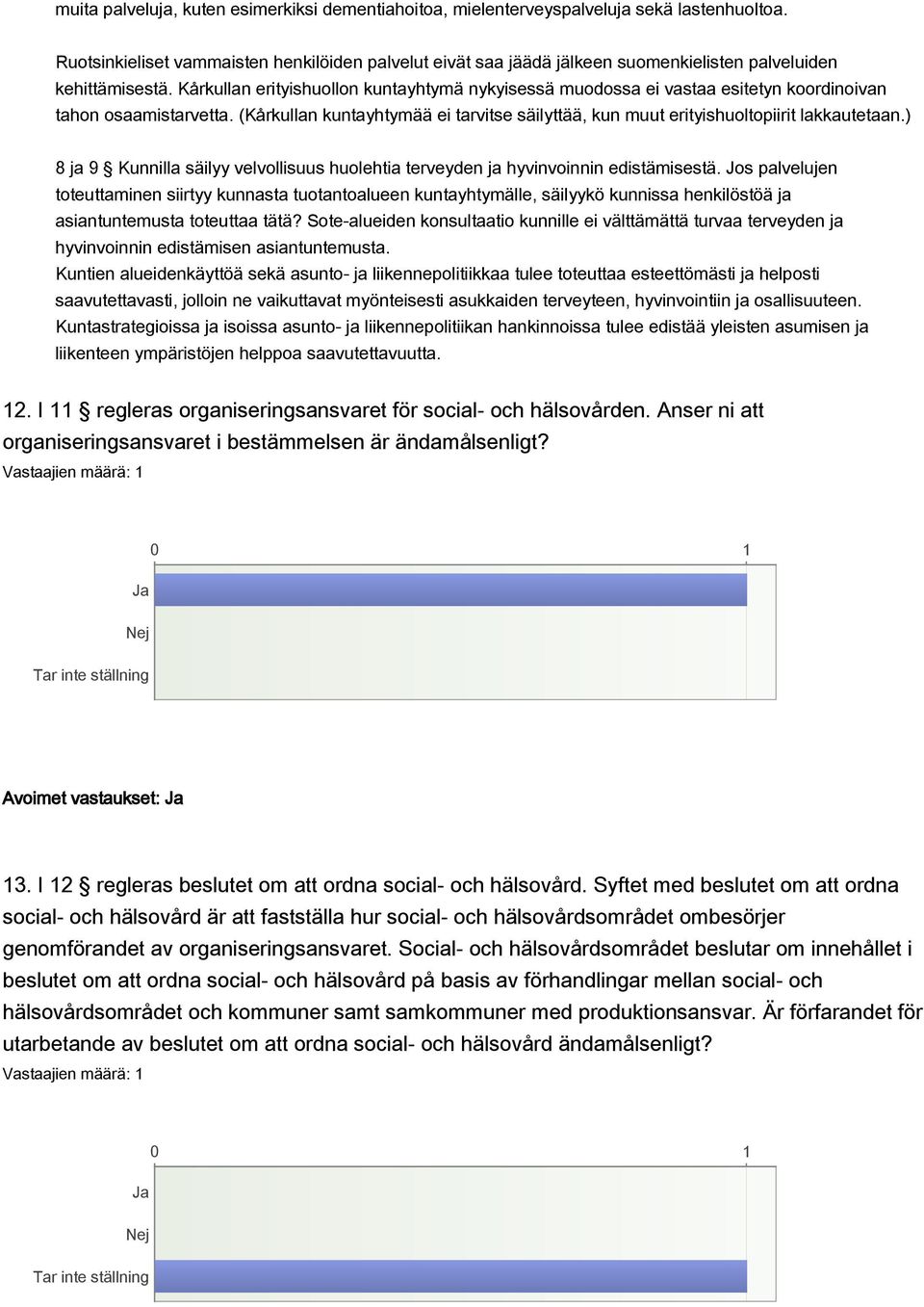 Kårkullan erityishuollon kuntayhtymä nykyisessä muodossa ei vastaa esitetyn koordinoivan tahon osaamistarvetta.