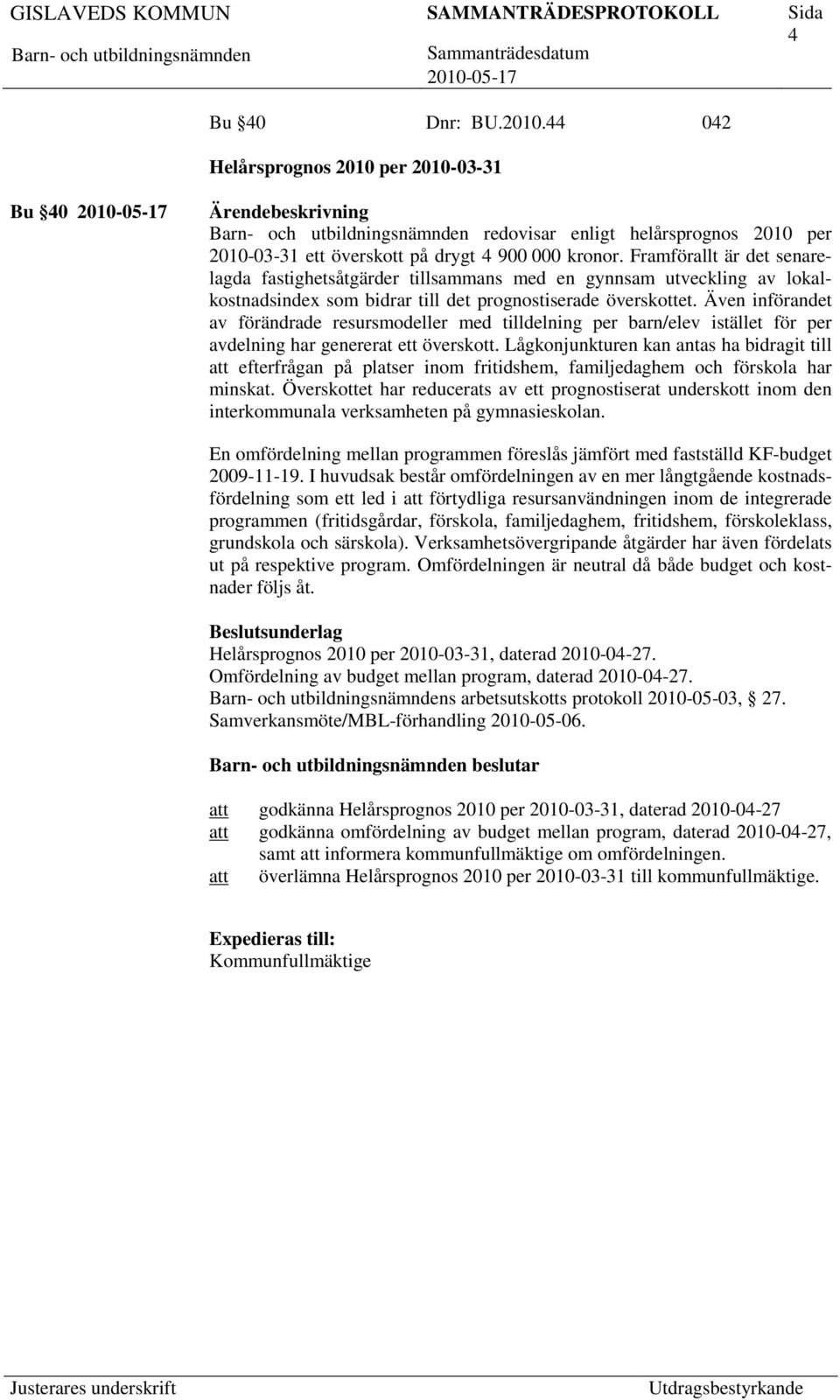 Även införandet av förändrade resursmodeller med tilldelning per barn/elev istället för per avdelning har genererat ett överskott.