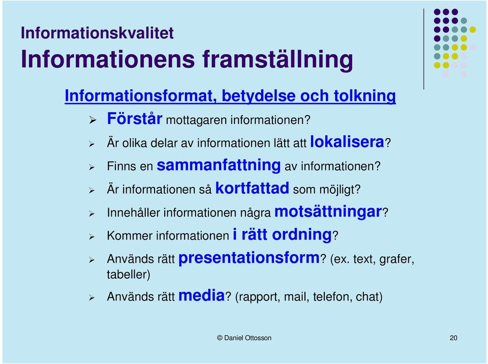 Är informationen så kortfattad som möjligt? Innehåller informationen några motsättningar?