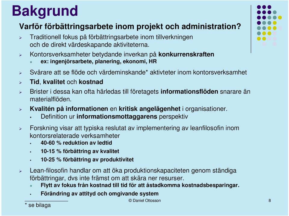 kostnad Brister i dessa kan ofta härledas till företagets informationsflöden snarare än materialflöden. Kvalitén på informationen en kritisk angelägenhet i organisationer.