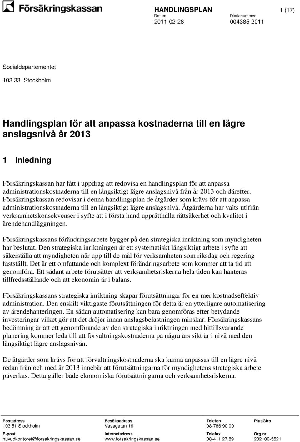 Försäkringskassan redovisar i denna handlingsplan de åtgärder som krävs för att anpassa administrationskostnaderna till en långsiktigt lägre anslagsnivå.