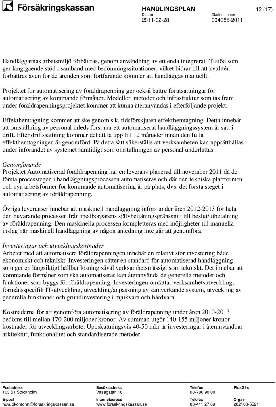 Projektet för automatisering av föräldrapenning ger också bättre förutsättningar för automatisering av kommande förmåner.