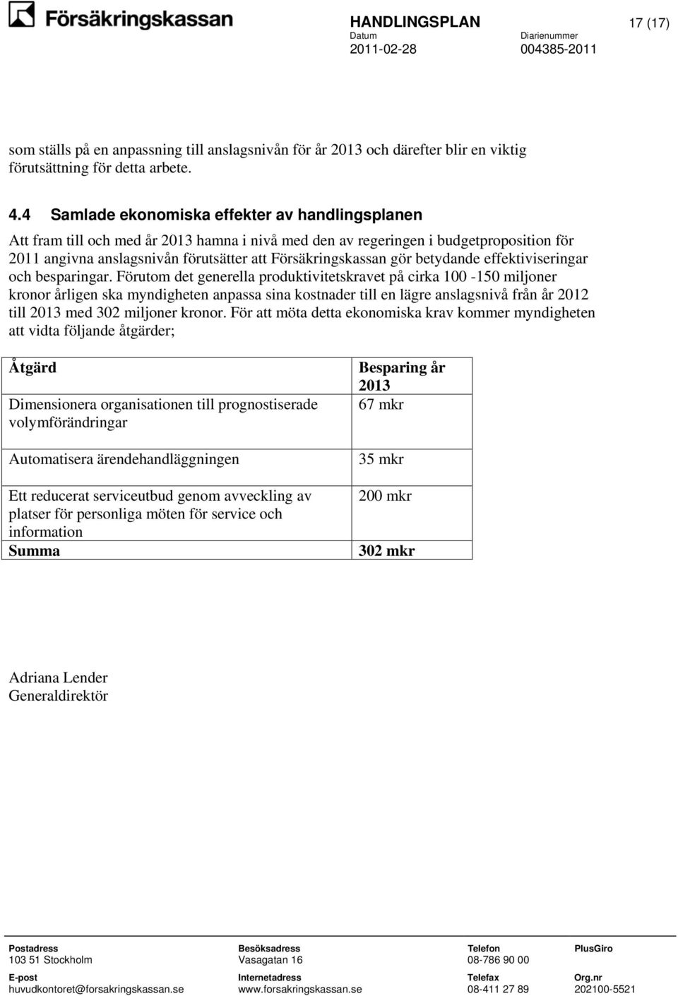 gör betydande effektiviseringar och besparingar.