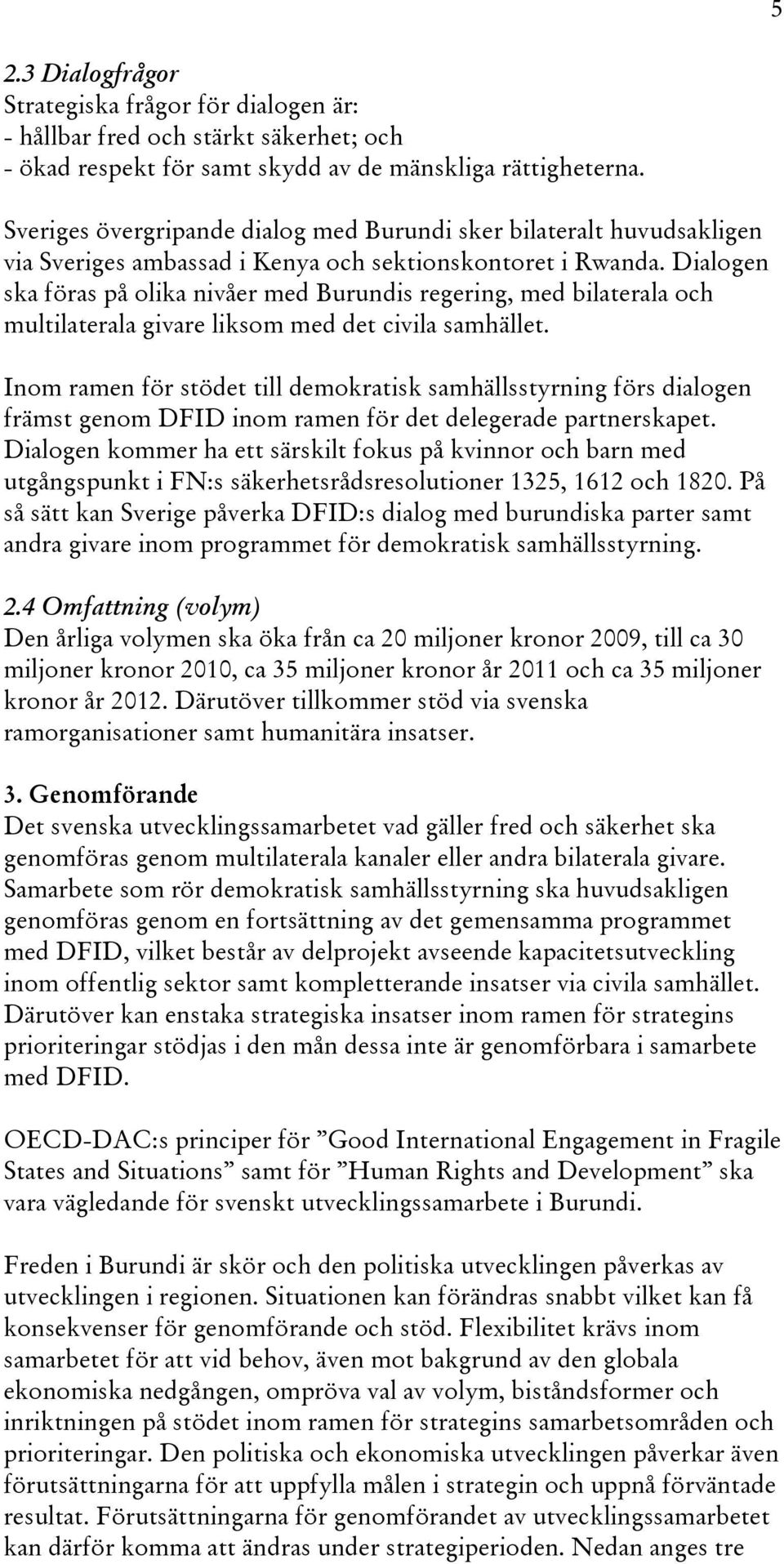 Dialogen ska föras på olika nivåer med Burundis regering, med bilaterala och multilaterala givare liksom med det civila samhället.