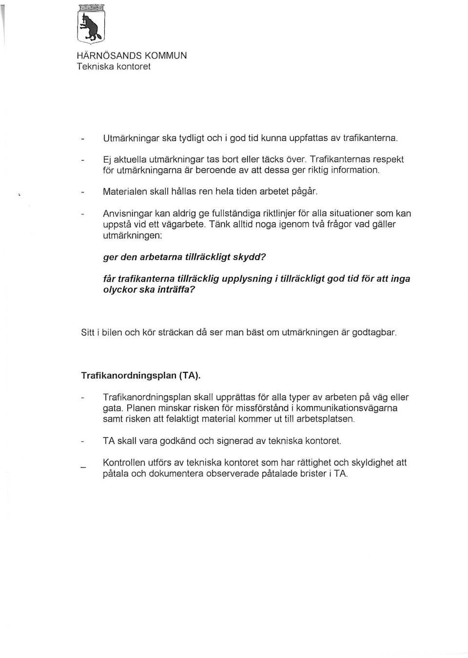 Anvisningar kan aldrig ge fullständiga riktlinjer för alla situationer som kan uppstå vid ett vägarbete.