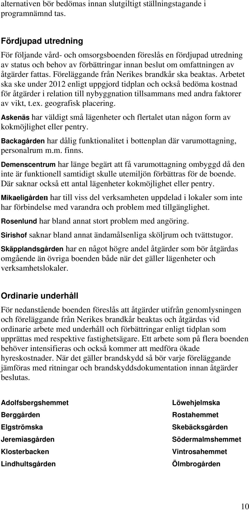 Föreläggande från Nerikes brandkår ska beaktas.