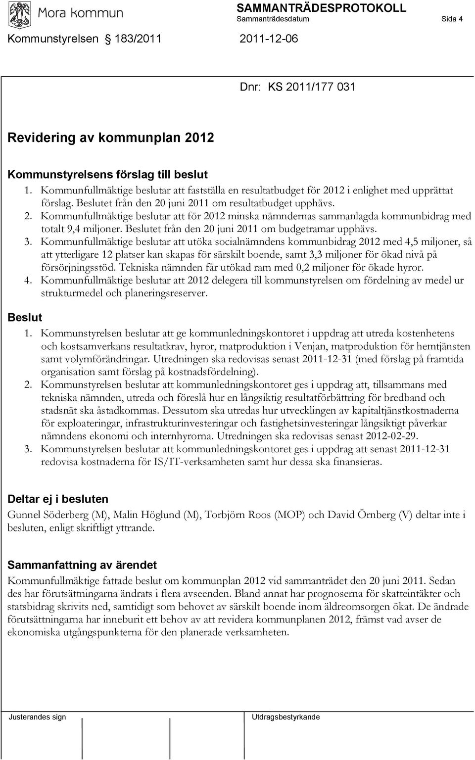 Beslutet från den 20 juni 2011 om budgetramar upphävs. 3.