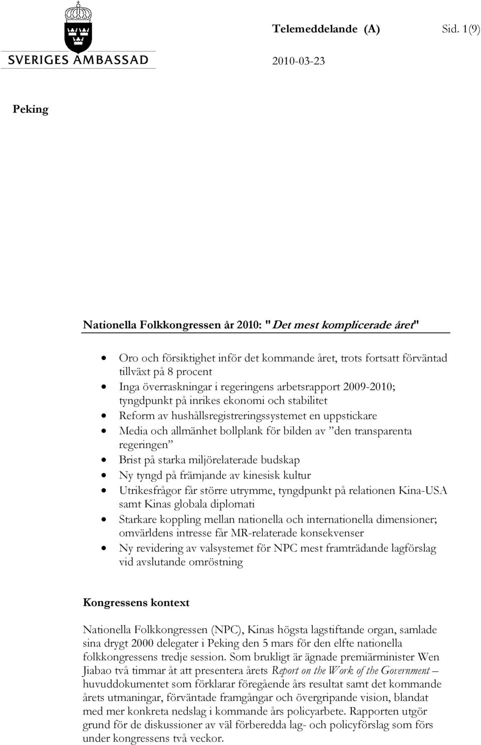 i regeringens arbetsrapport 2009-2010; tyngdpunkt på inrikes ekonomi och stabilitet Reform av hushållsregistreringssystemet en uppstickare Media och allmänhet bollplank för bilden av den transparenta