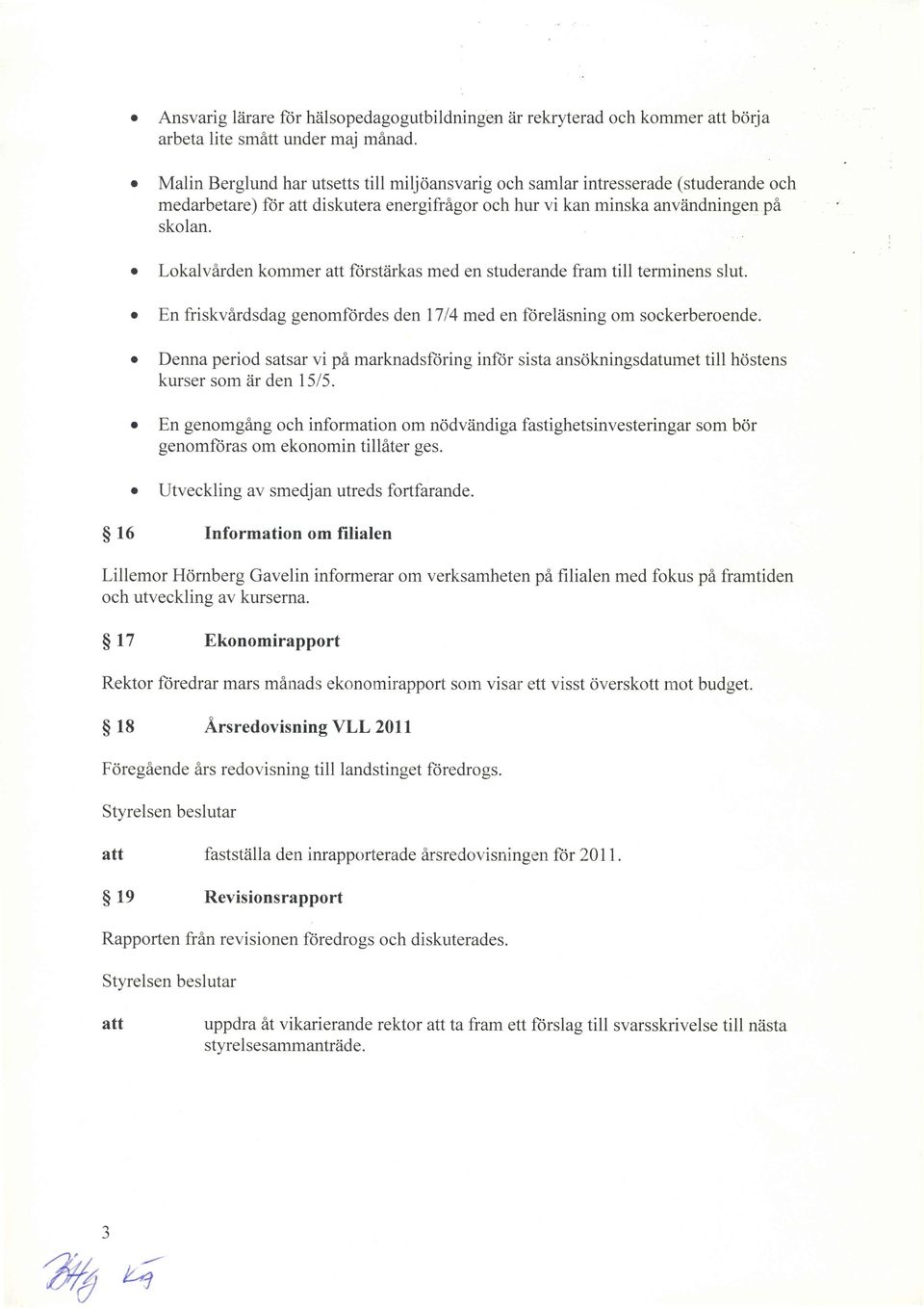 Lkalvirden kmmer fiirstiirkas med en studerande fram till terminens slut. En friskvirdsdag genmfdrdes den 1714 med en ftireliisning m sckerberende.