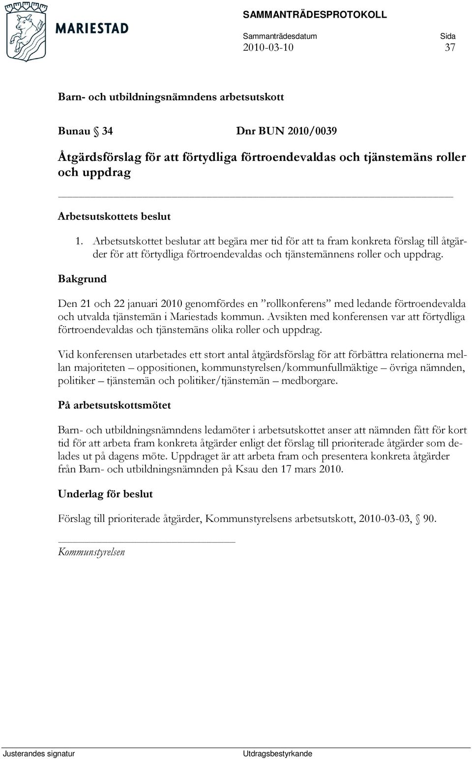 Den 21 och 22 januari 2010 genomfördes en rollkonferens med ledande förtroendevalda och utvalda tjänstemän i Mariestads kommun.