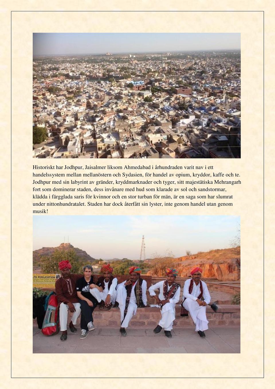 Jodhpur med sin labyrint av gränder, kryddmarknader och tyger, sitt majestätiska Mehrangarh fort som dominerar staden, dess invånare