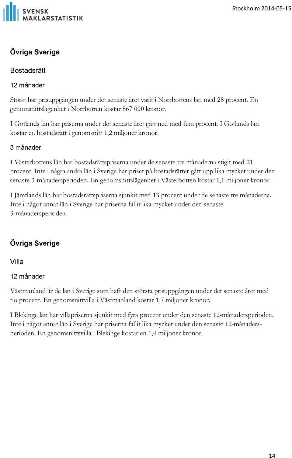 I Västerbottens län har bostadsrättspriserna under de senaste tre månaderna stigit med 21 procent.