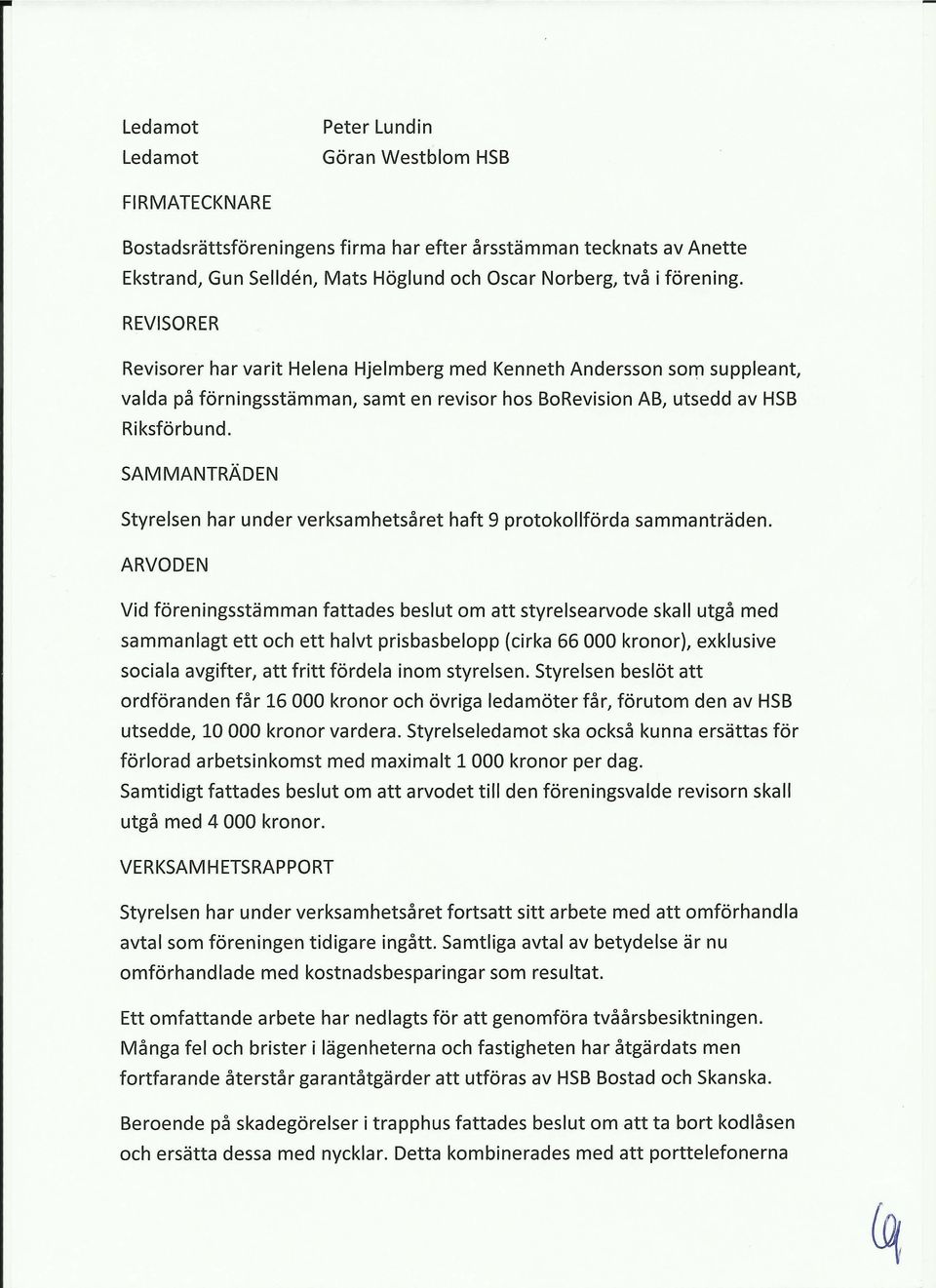 SAMMANTRÄDEN styrelsen har under verksamhetsåret haft 9 prtkllförda sammanträden.