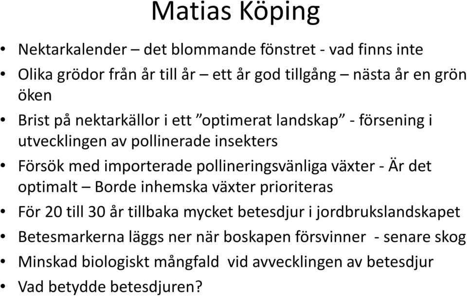 pollineringsvänliga växter - Är det optimalt Borde inhemska växter prioriteras För 20 till 30 år tillbaka mycket betesdjur i