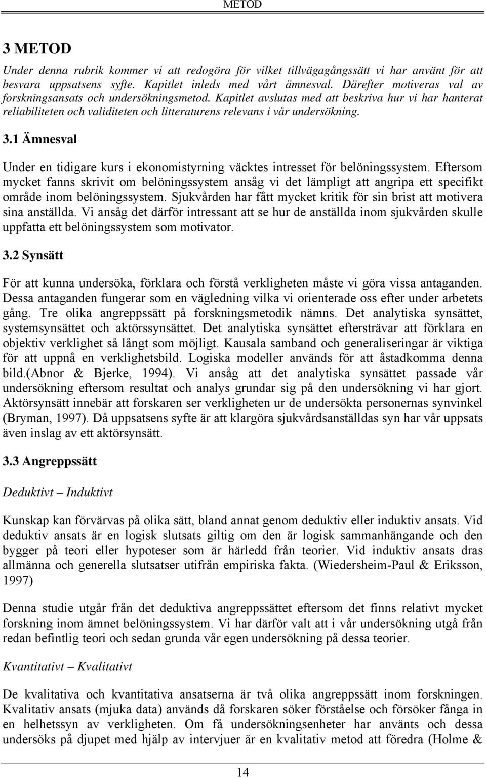 3.1 Ämnesval Under en tidigare kurs i ekonomistyrning väcktes intresset för belöningssystem.