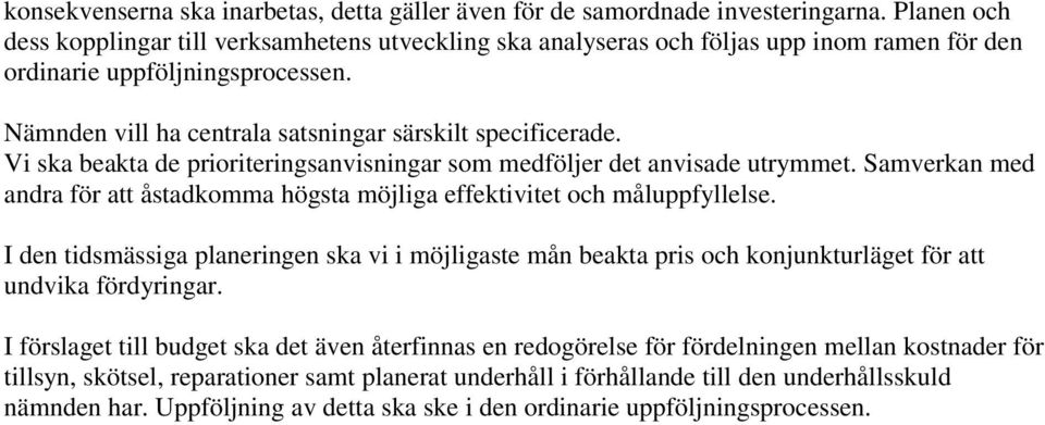 Vi ska beakta de prioriteringsanvisningar som medföljer det anvisade utrymmet. Samverkan med andra för att åstadkomma högsta möjliga effektivitet och måluppfyllelse.