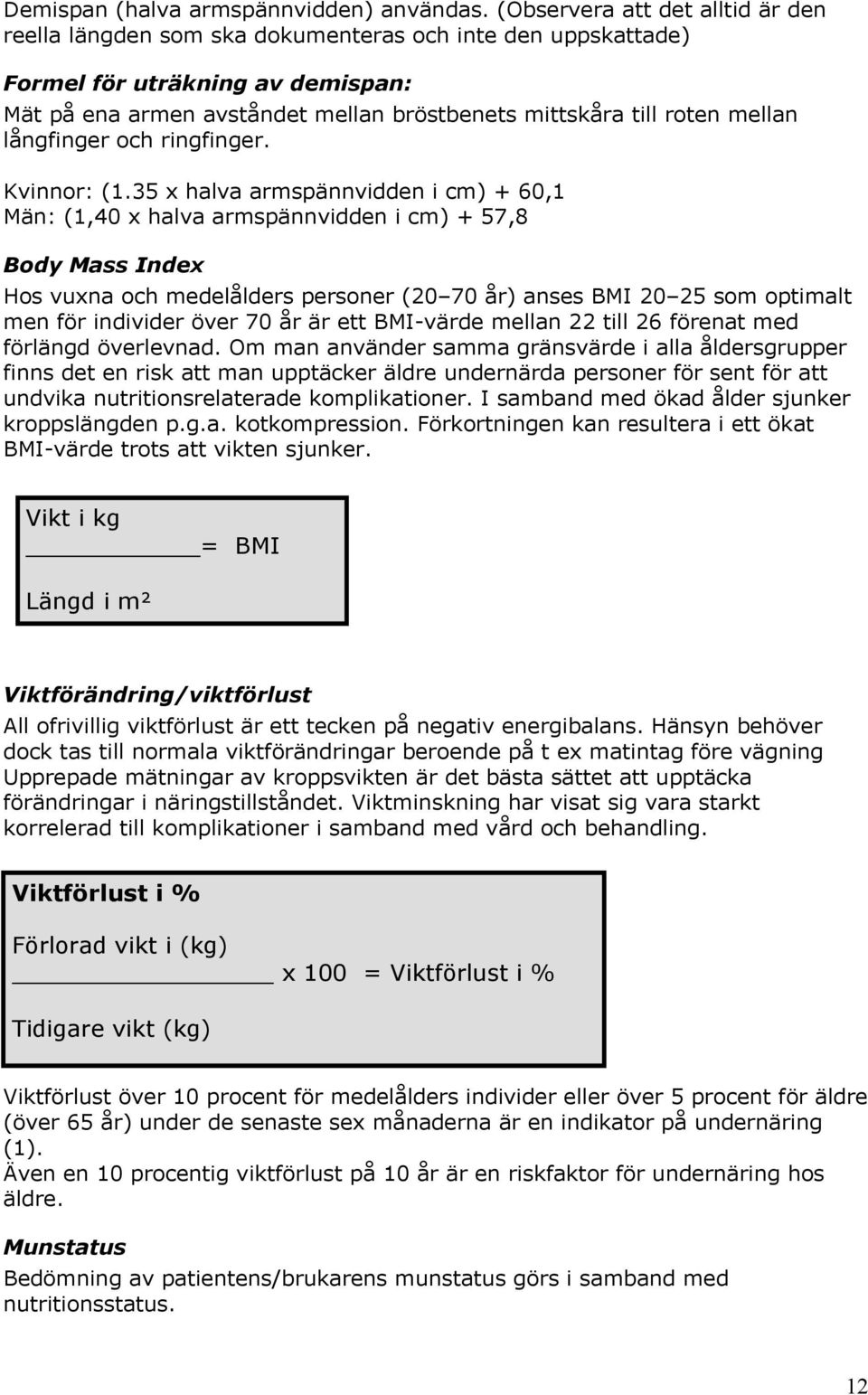 mellan långfinger och ringfinger. Kvinnor: (1.