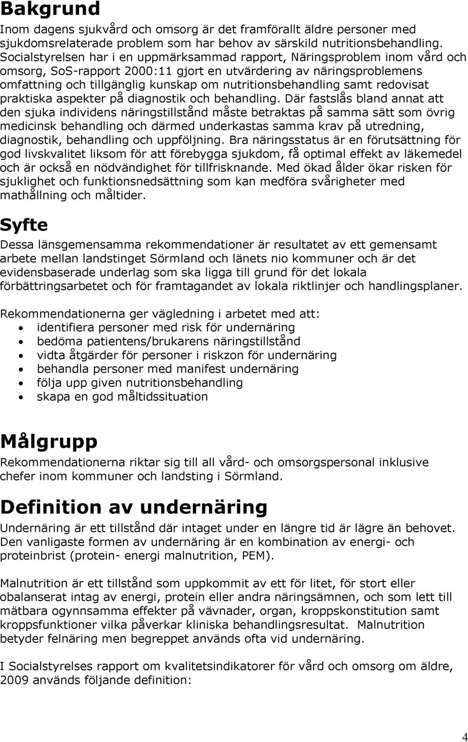 nutritionsbehandling samt redovisat praktiska aspekter på diagnostik och behandling.