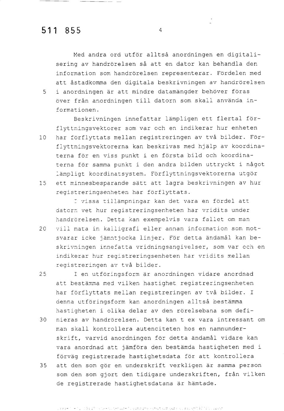 Beskrivningen innefattar lämpligen ett flertal förflyttningsvektorer som var och en indikerar hur enheten 10 har förflyttats mellan registreringen av två bilder.