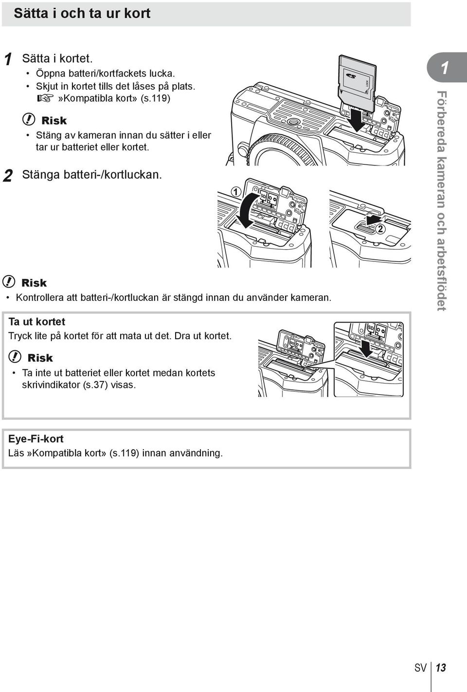 # Risk Kontrollera att batteri-/kortluckan är stängd innan du använder kameran. Ta ut kortet Tryck lite på kortet för att mata ut det.