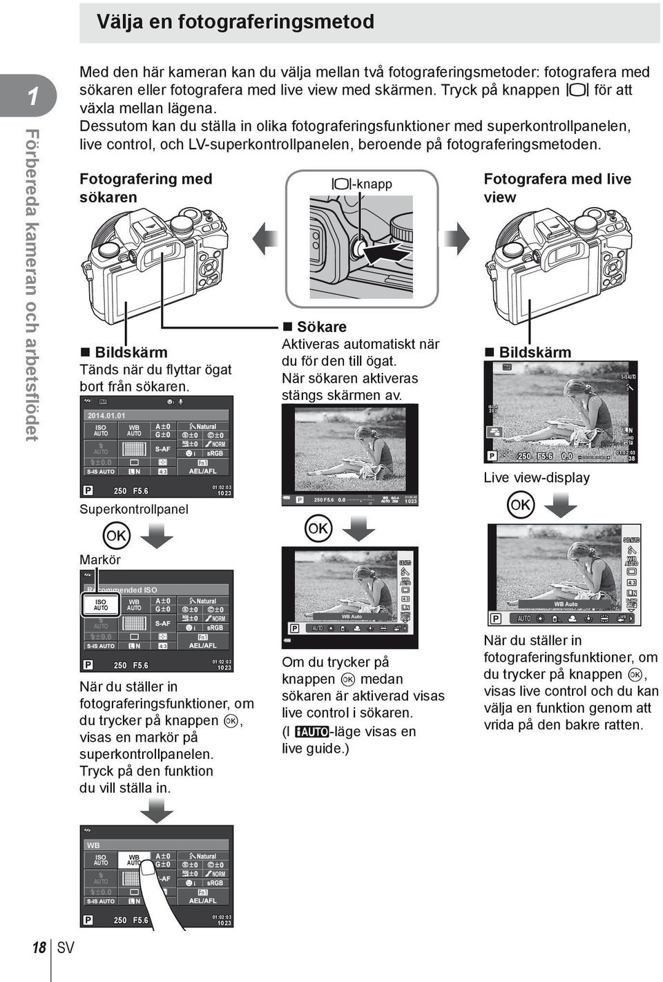 Dessutom kan du ställa in olika fotograferingsfunktioner med superkontrollpanelen, live control, och LV-superkontrollpanelen, beroende på fotograferingsmetoden.