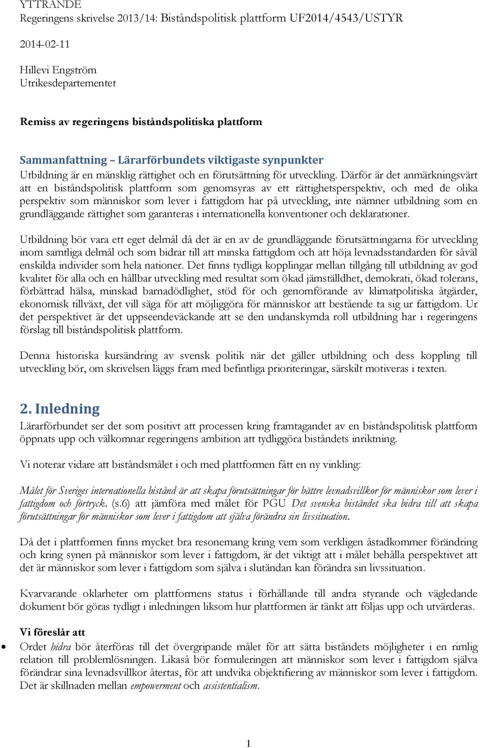 Därför är det anmärkningsvärt att en biståndspolitisk plattform som genomsyras av ett rättighetsperspektiv, och med de olika perspektiv som människor som lever i fattigdom har på utveckling, inte