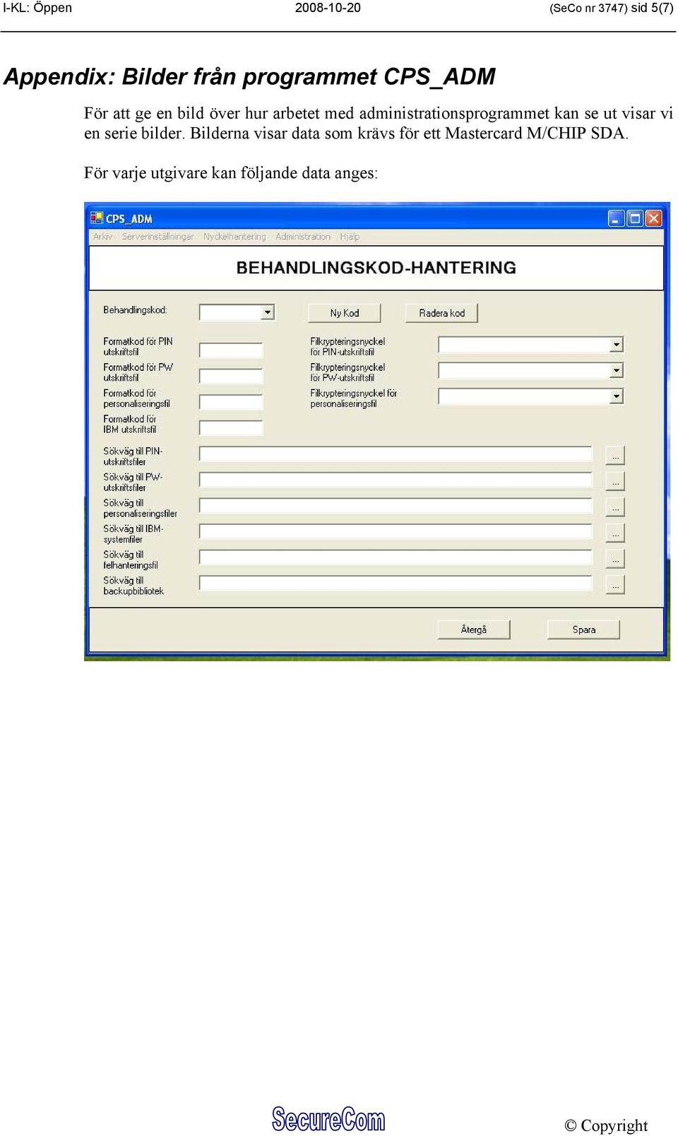 administrationsprogrammet kan se ut visar vi en serie bilder.