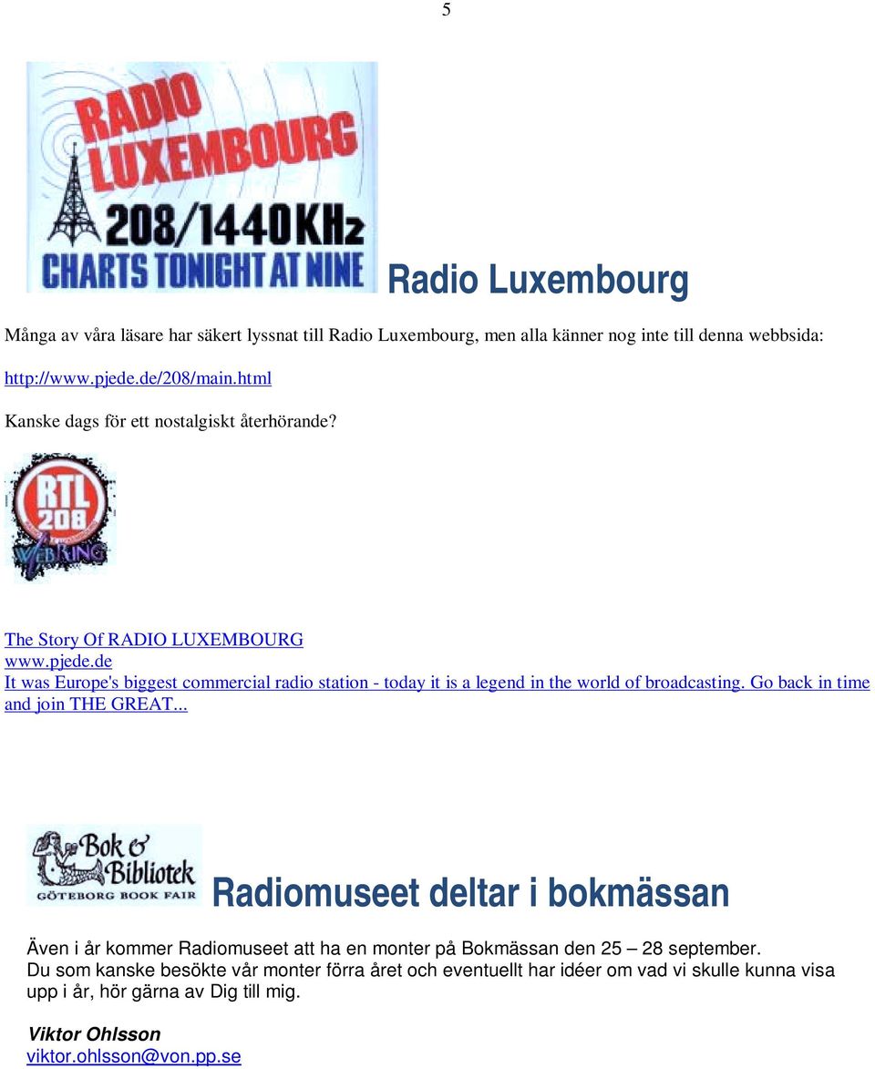 de It was Europe's biggest commercial radio station - today it is a legend in the world of broadcasting. Go back in time and join THE GREAT.