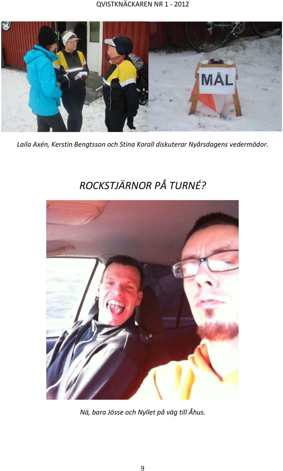 vedermödor. ROCKSTJÄRNOR PÅ TURNÉ?