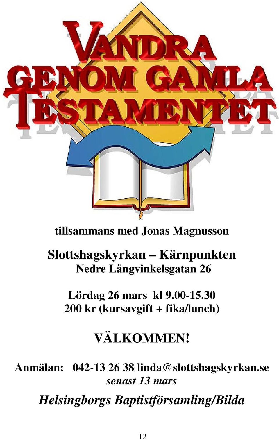 30 200 kr (kursavgift + fika/lunch) VÄLKOMMEN!