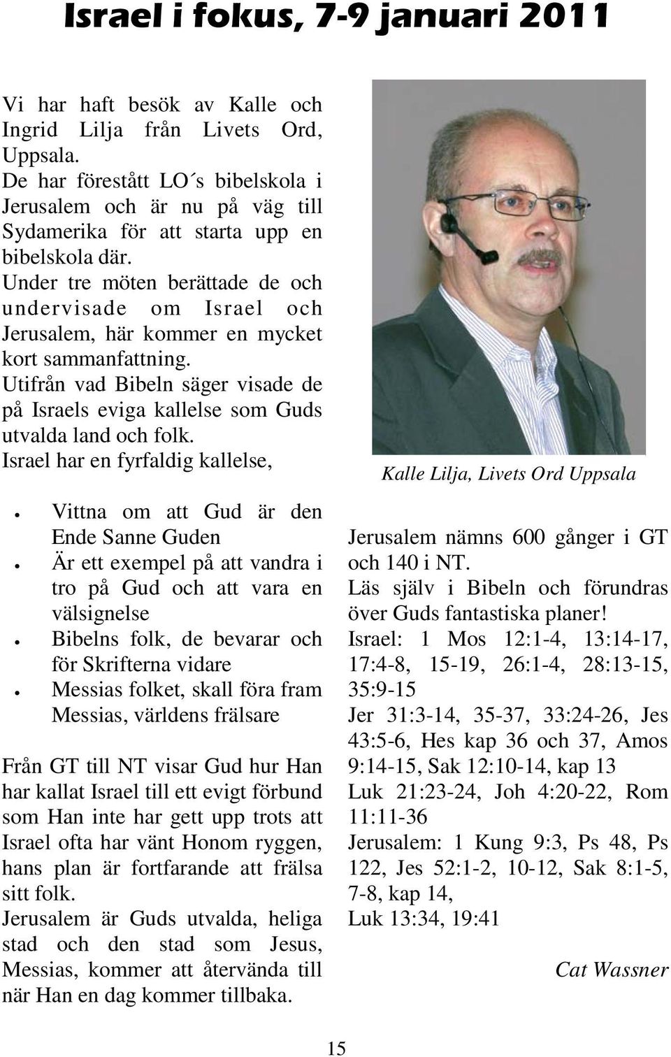 Under tre möten berättade de och undervisade om Israel och Jerusalem, här kommer en mycket kort sammanfattning.