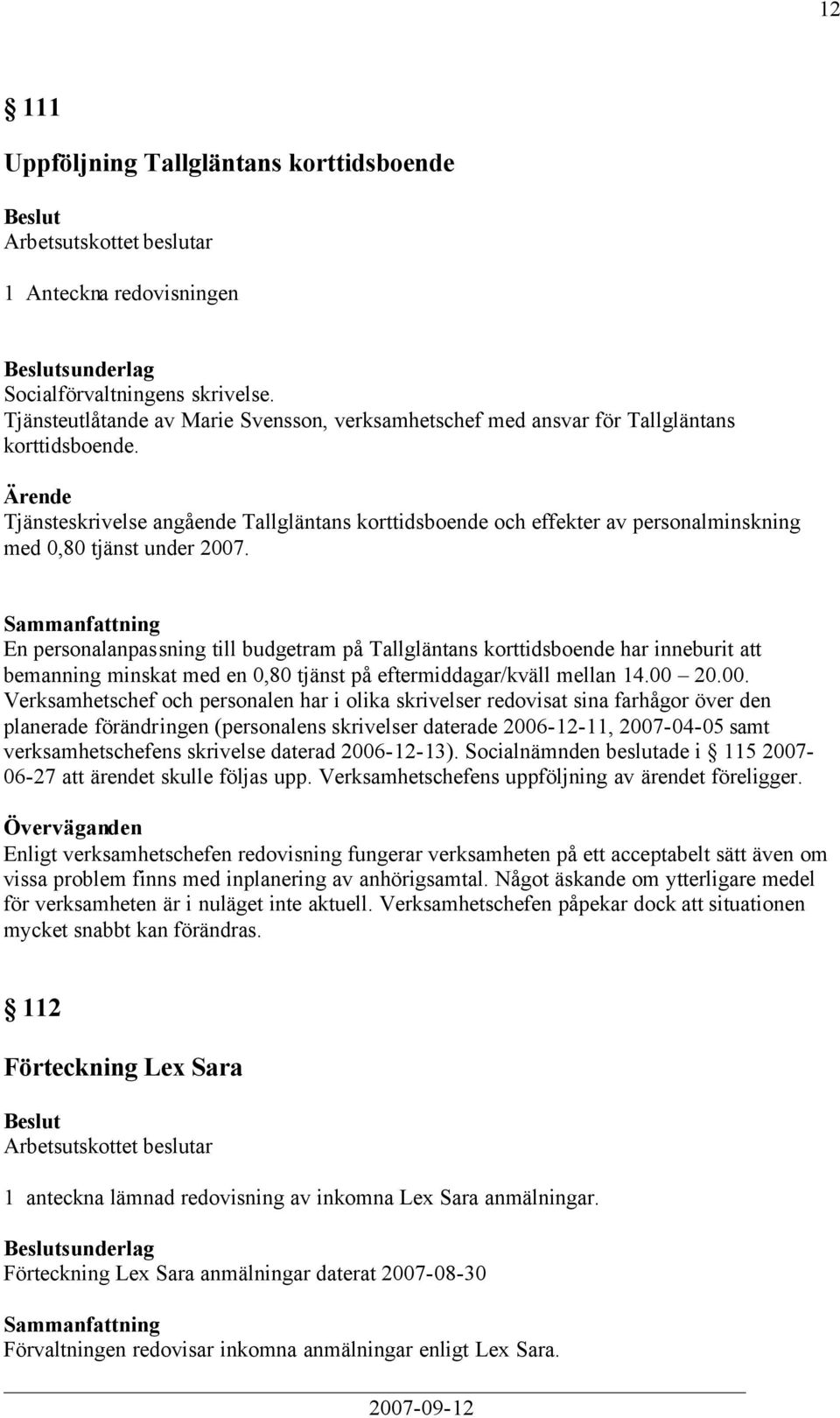 Tjänsteskrivelse angående Tallgläntans korttidsboende och effekter av personalminskning med 0,80 tjänst under 2007.