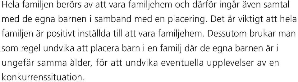 Det är viktigt att hela familjen är positivt inställda till att vara familjehem.