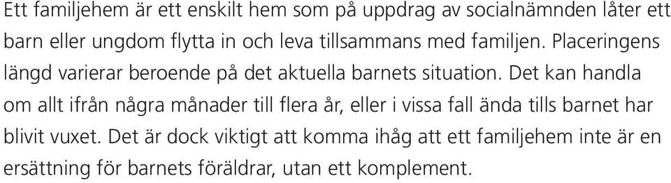 Det kan handla om allt ifrån några månader till flera år, eller i vissa fall ända tills barnet har blivit