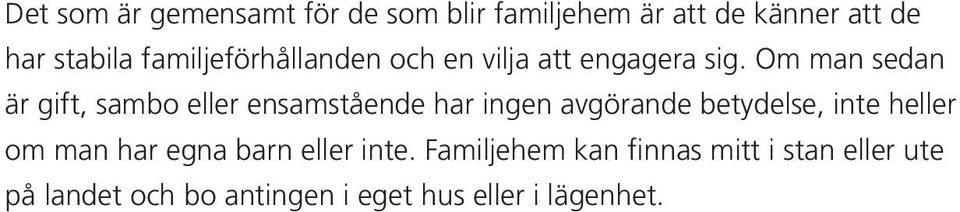 Om man sedan är gift, sambo eller ensamstående har ingen avgörande betydelse, inte