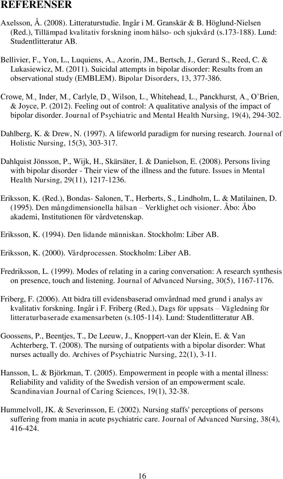 Bipolar Disorders, 13, 377-386. Crowe, M., Inder, M., Carlyle, D., Wilson, L., Whitehead, L., Panckhurst, A., O Brien, & Joyce, P. (2012).