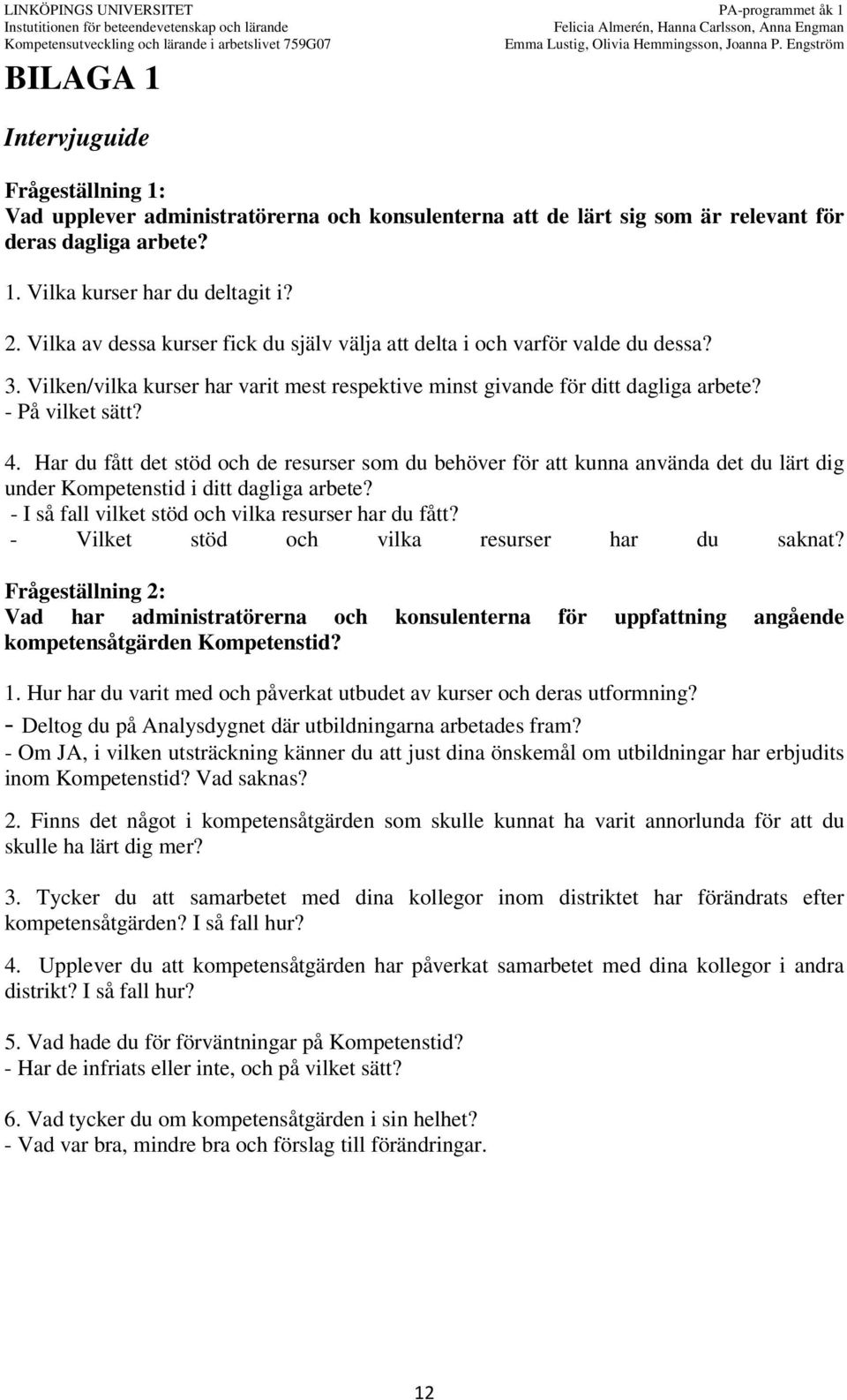 Har du fått det stöd och de resurser som du behöver för att kunna använda det du lärt dig under Kompetenstid i ditt dagliga arbete? - I så fall vilket stöd och vilka resurser har du fått?