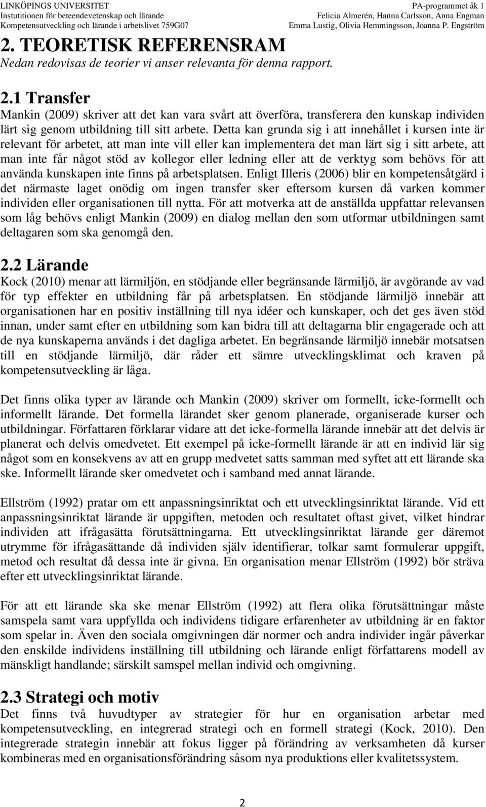 Detta kan grunda sig i att innehållet i kursen inte är relevant för arbetet, att man inte vill eller kan implementera det man lärt sig i sitt arbete, att man inte får något stöd av kollegor eller