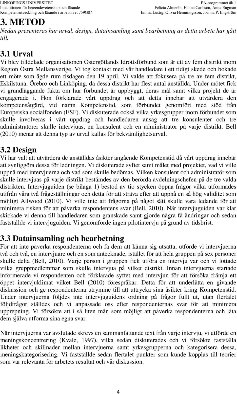 Vi tog kontakt med vår handledare i ett tidigt skede och bokade ett möte som ägde rum tisdagen den 19 april.