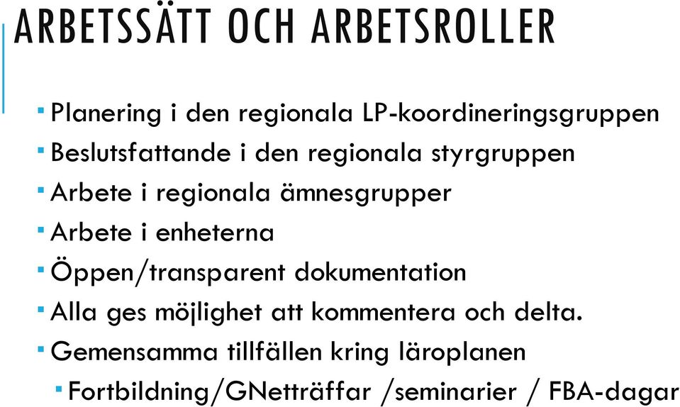 enheterna Öppen/transparent dokumentation Alla ges möjlighet att kommentera och