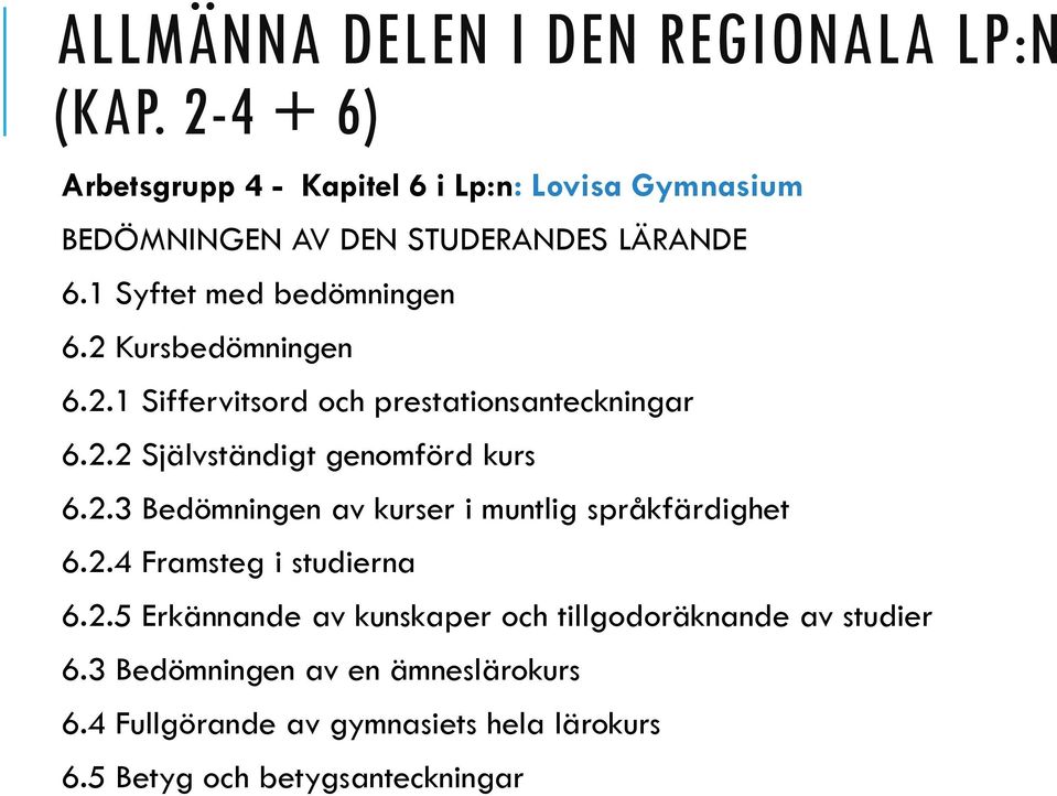 2 Kursbedömningen 6.2.1 Siffervitsord och prestationsanteckningar 6.2.2 Självständigt genomförd kurs 6.2.3 Bedömningen av kurser i muntlig språkfärdighet 6.