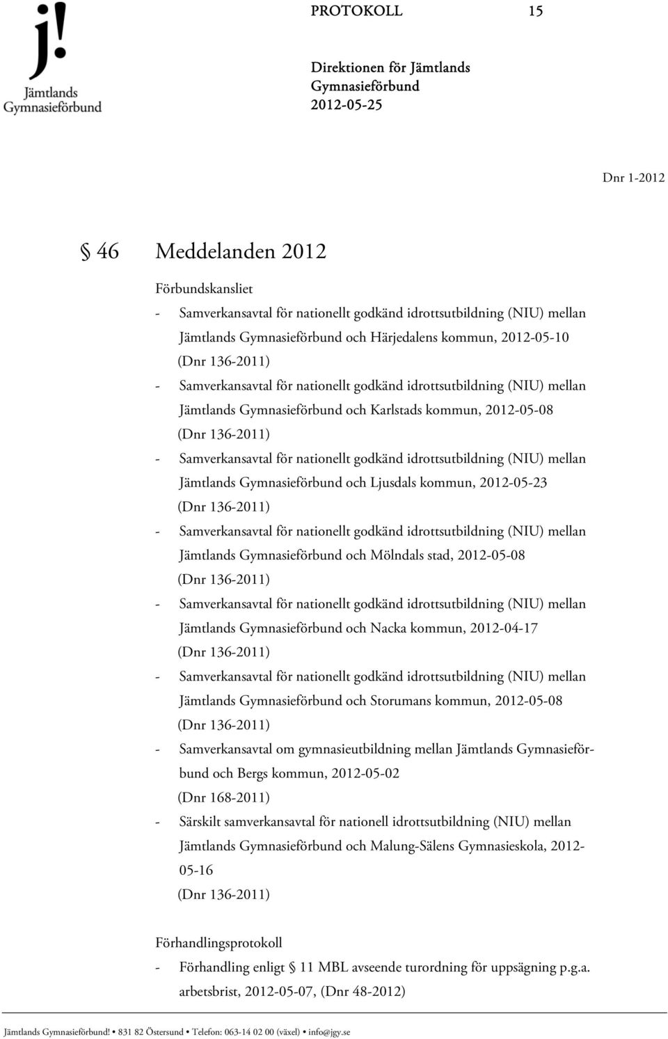 Jämtlands och Ljusdals kommun, 2012-05-23 (Dnr 136-2011) - Samverkansavtal för nationellt godkänd idrottsutbildning (NIU) mellan Jämtlands och Mölndals stad, 2012-05-08 (Dnr 136-2011) -