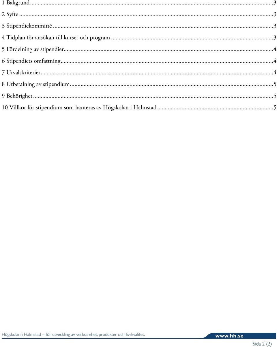 .. 3 5 Fördelning av stipendier... 4 6 Stipendiets omfattning.