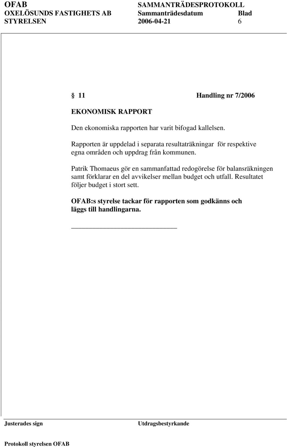 Patrik Thomaeus gör en sammanfattad redogörelse för balansräkningen samt förklarar en del avvikelser mellan budget