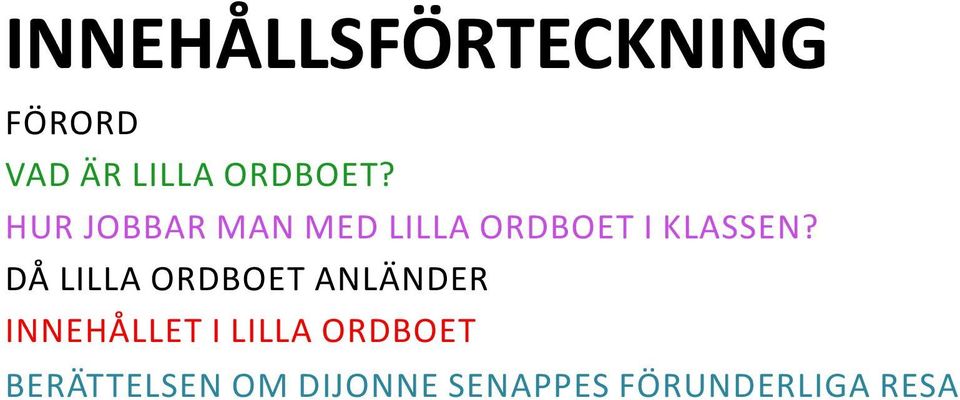 Då Lilla Ordboet anländer innehållet i Lilla