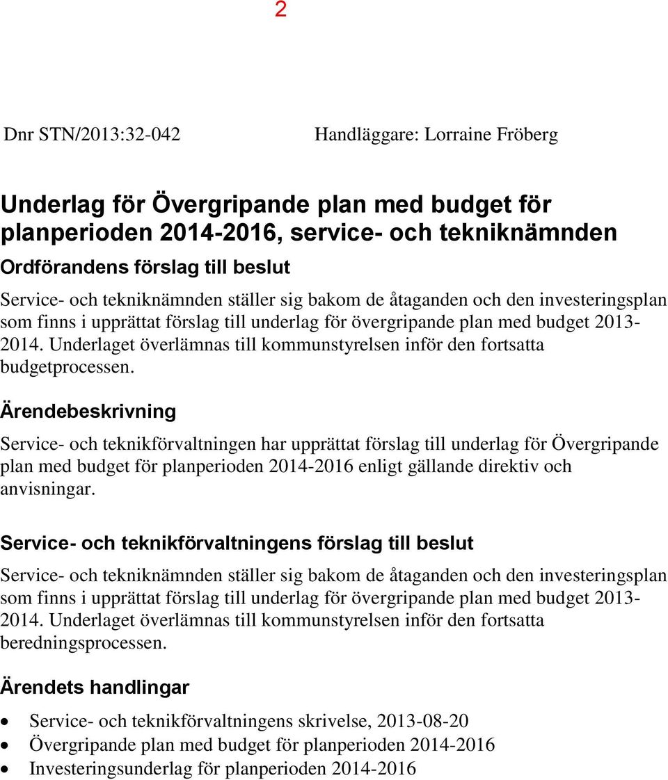 Underlaget överlämnas till kommunstyrelsen inför den fortsatta budgetprocessen.