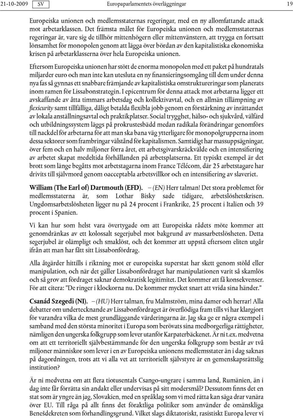 bördan av den kapitalistiska ekonomiska krisen på arbetarklasserna över hela Europeiska unionen.