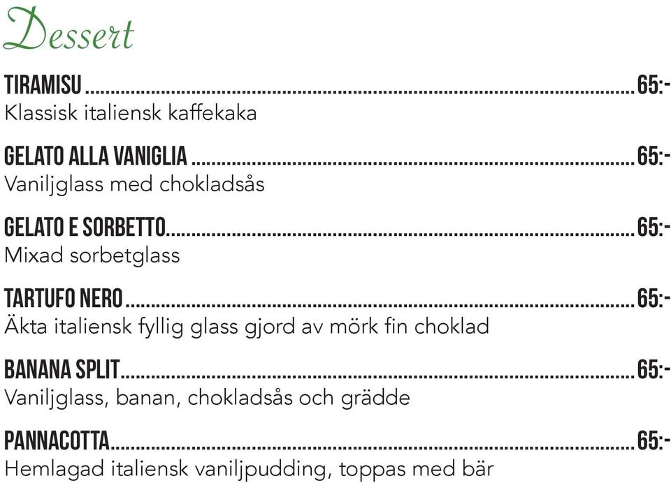 ..65:- Äkta italiensk fyllig glass gjord av mörk fin choklad Banana split.